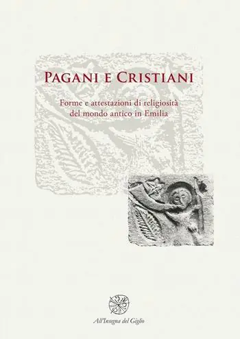 Saldi Pagani e cristiani. Forme e attestazioni di religiosità del mondo antico in Emilia. Vol. 10