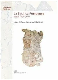 La basilica portuense. Scavi 1991-2007. Ediz. illustrata Must-Have