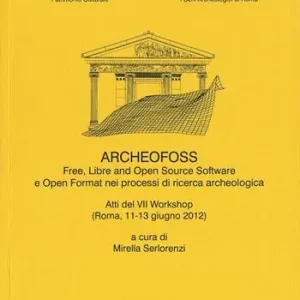Archeologia e calcolatori (2013). Supplemento. Vol. 4 ArcheoFOSS. Free, libre and open source software e open format nei processi di ricerca archeologica. Atti del 7° Workshop (Roma, 11-13 giugno 2012). Compra Online