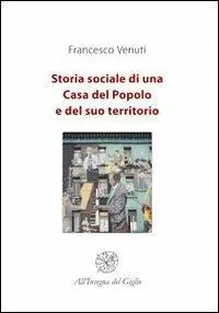Non Perdere Storia sociale di una Casa del Popolo e del suo territorio