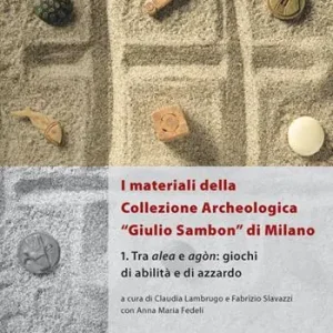 Sconto I materiali della collezione archeologica «Giulio Sambon» di Milano. Con CD Audio. Vol. 1 Tra alea e agòn. Giochi di abilità e di azzardo.