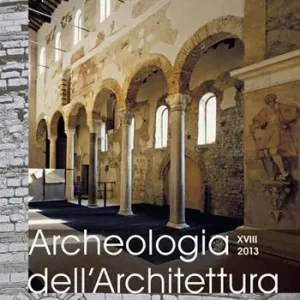 Archeologia dell‘architettura (2013). Vol. 18 Tecniche costruttive e cicli edilizi tra VI e IX secolo, fra Oriente e Occidente. Atti del Seminario (Padova, ottobre 2013). Occasione Imperdibile