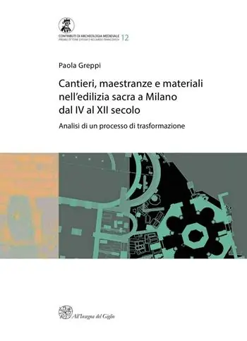 Cantieri, maestranze e materiali nell‘edilizia sacra a Milano dal IV al XII secolo. Analisi di un processo di trasformazione Compra Online