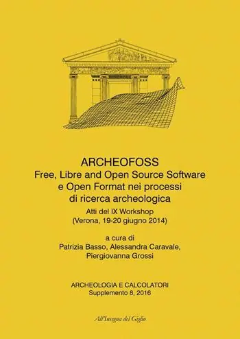 ArcheoFOSS. Free, libre and open source software e open format nei processi di ricerca archeologica. Atti del IX Workshop (Verona, 19-20 giugno 2014). Ediz. bilingue Soddisfatti O Rimborsati