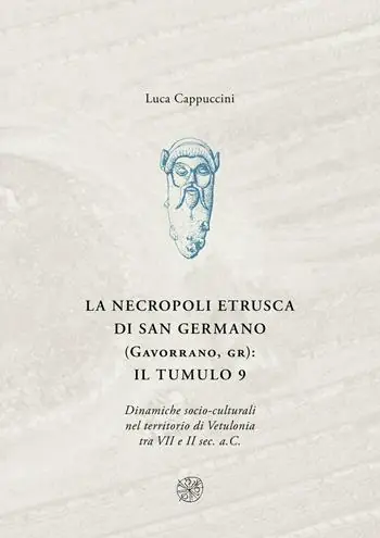 Offerta Del Giorno La necropoli di San Germano (Gavorrano, GR) il tumulo 9. Dinamiche socio-culturali nel territorio di Vetulonia tra VII e II sec. a. C.