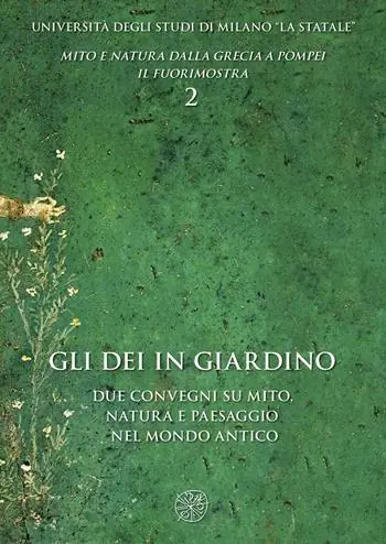 Gli dei in giardino. Due convegni su mito, natura e paesaggio nel mondo antico Must-Have