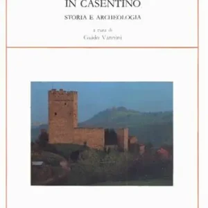 Il castello di Porciano in Casentino. Storia e archeologia Must-Have