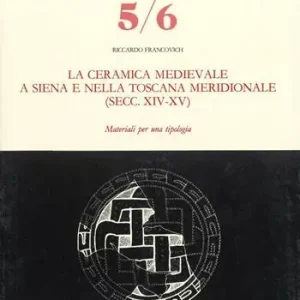 Spedito Oggi La ceramica medievale a Siena e nella Toscana meridionale (secc. XIV-XV). Materiali per una tipologia