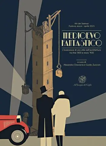 Promo Stagionale Medioevo fantastico. L’invenzione di uno stile nell‘architettura tra fine ’800 e inizio ’900. Atti dei Seminari (Padova, marzo-aprile 2015). Ediz. italiana, inglese e portoghese
