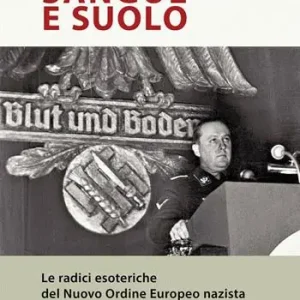 Più Venduto Sangue e suolo. Le radici esoteriche del Nuovo Ordine Europeo nazista