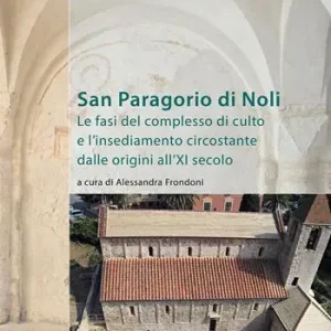 San Paragorio di Noli. Le fasi del complesso di culto e l’insediamento circostante dalle origini all‘XI secolo Prezzo Scontato