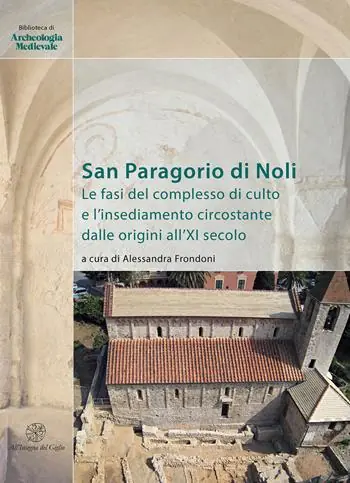 San Paragorio di Noli. Le fasi del complesso di culto e l’insediamento circostante dalle origini all‘XI secolo Prezzo Scontato