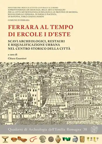 Direttamente Dal Produttore Ferrara al tempo di Ercole I d‘Este. Scavi archeologici, restauri e riqualificazione urbana nel centro storico della città. Nuova ediz.