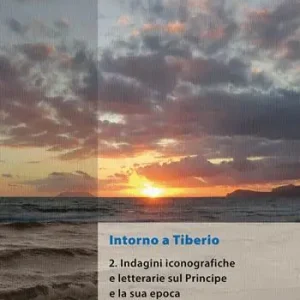 Esclusivo Intorno a Tiberio. Nuova ediz.. Vol. 2 Indagini iconografiche e letterarie sul principe e la sua epoca