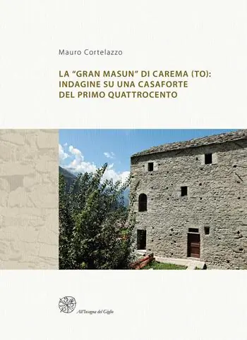 La «Gran Masun» di Carema (TO) indagine su una casaforte del primo Quattrocento. Ediz. italiana e inglese Prezzo Scontato