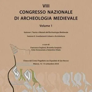 8° congresso nazionale di archeologia medievale. Atti del congresso (Matera, 12-15 settembre 2018). Vol. 1/1-2 Teoria e metodi dell’archeologia medievale-Insediamenti urbani e architettura A Buon Prezzo
