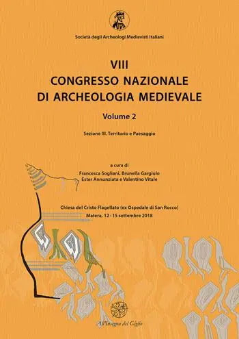 8° congresso nazionale di archeologia medievale. Atti del congresso (Matera, 12-15 settembre 2018). Vol. 2/3 Territorio e paesaggio Più Venduto