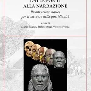 Dalle fonti alla narrazione. Ricostruzione storica per il racconto della quotidianità Reso Gratuito