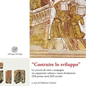 Compra Oggi Stesso «Costruire lo sviluppo». La crescita di città e campagna tra espansione urbana e nuove fondazioni (XII-prima metà XIII secolo). Nuova ediz.