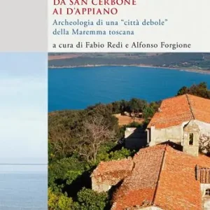 Populonia da San Cerbone ai d‘Appiano. Archeologia di una «città debole» della Maremma toscana Offerta Limitata