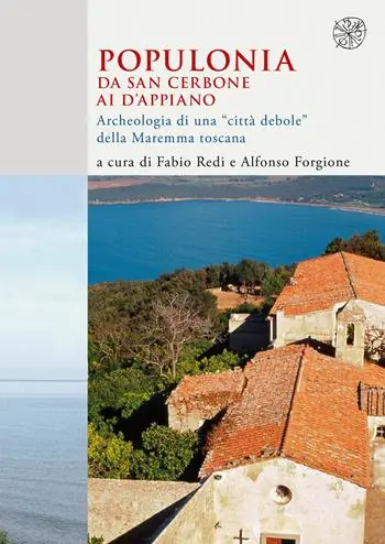 Populonia da San Cerbone ai d‘Appiano. Archeologia di una «città debole» della Maremma toscana Offerta Limitata