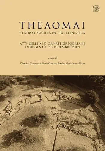 Ultima Occasione Theaomai. Teatro e società in età ellenistica. Atti delle XI Giornate gregoriane (Agrigento, 2-3 dicembre 2017)