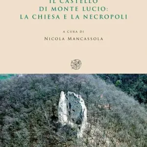 Sconto Il castello di Monte Lucio. La chiesa e la necropoli