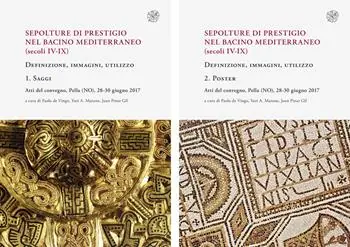 Occasione Sepolture di prestigio nel bacino mediterraneo (secoli IV-IX). Definizione, immagini, utilizzo. Atti del Convegno (Pella, 28-30 giugno 2017). Ediz. multilingue. Vol. 1-2 Saggi-Poster