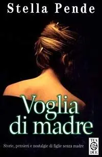Di Tendenza Voglia di madre. Storie, pensieri e nostalgie di figlie senza madre