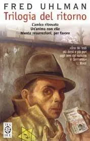 Trilogia del ritorno L‘amico ritrovato-Un‘anima non vile-Niente resurrezioni, per favore Esclusivo