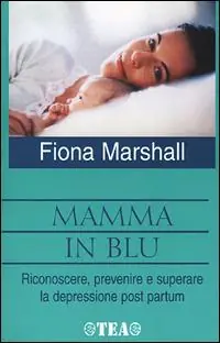 Mamma in blu. Riconoscere, prevenire e superare la depressione postpartum Promo Stagionale