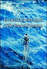 Offerta Del Giorno La caccia al pesce spada nello stretto di Messina