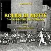 Non Perdere Bolidi di notte. Storia delle dieci ore di Messina