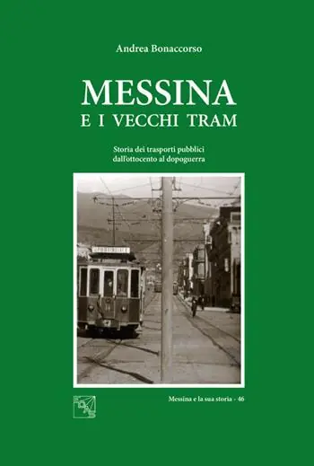 Messina e i vecchi tram. Storia dei trasporti pubblici dall‘Ottocento al dopoguerra Vendita Finale