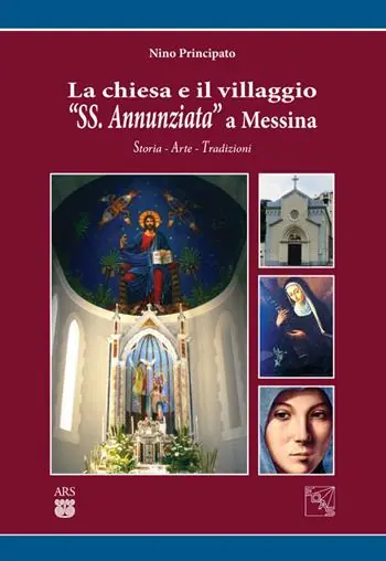 Saldi La chiesa e il villaggio «SS. Annunziata» a Messina. Storia arte tradizioni