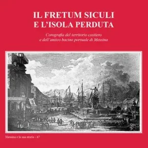 Il Fretum Siculi e l‘isola perduta. Corografia del territorio costiero e dell‘antico bacino portuale di Messina Soddisfatti O Rimborsati