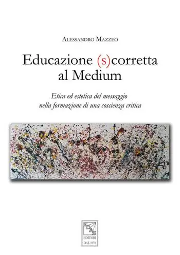 Educazione (s)corretta al medium. Etica ed estetica del messaggio nella formazione di una coscienza critica Offerta Del Giorno
