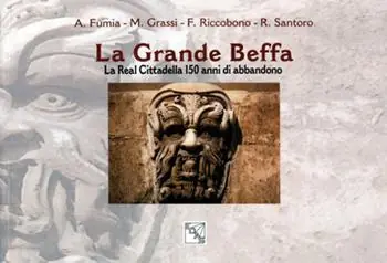 Reso Gratuito La grande beffa. La Real Cittadella 150 anni di abbandono