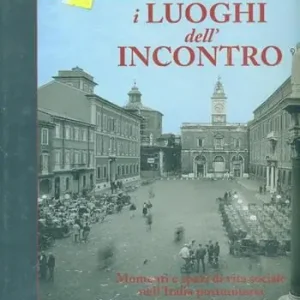 I luoghi dell‘incontro. Momenti e spazi di vita sociale nell‘Italia postunitaria. Ediz. illustrata Saldi