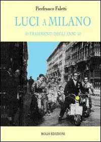 Luci a Milano. 50 frammenti degli anni ‘50 Promozione Esclusiva