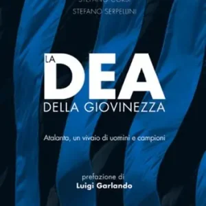 Sconto La dea della giovinezza. Atalanta, un vivaio di uomini e campioni