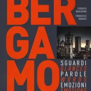 Bergamo. Sguardi, parole, emozioni. Ediz. italiana e inglese Quantità Limitata