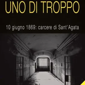 Vendita Finale Uno di troppo. 10 giugno 1869 carcere di Sant‘Agata