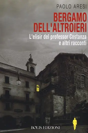 Bergamo dell‘altroieri. L‘elisir del professor Costanza e altri racconti Compra Oggi Stesso