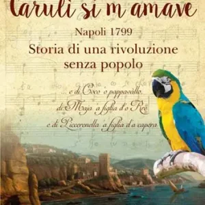 Carulì si m‘amave. Napoli 1799. Storia di una rivoluzione senza popolo Offerta