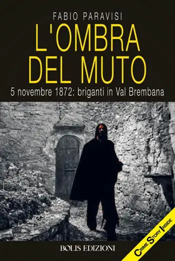 Must-Have L‘ombra del muto. 5 novembre 1872, briganti in Val Brembana