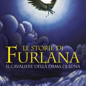 Le storie di Furlana. Il cavaliere della Dama di Luna. Ediz. illustrata Professionale