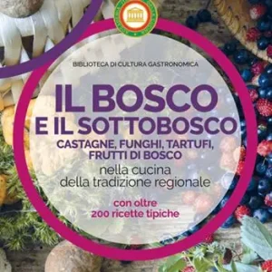 Il bosco e il sottobosco. Castagne, funghi, tartufi, frutti di bosco nella cucina della tradizione regionale Offerta Del Giorno