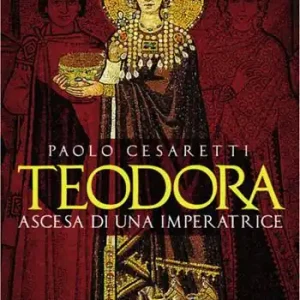 Di Tendenza Teodora. Ascesa di un‘imperatrice