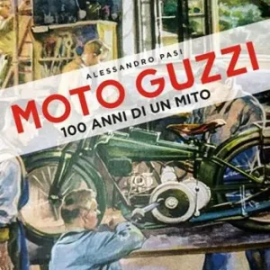 Nuovo Arrivo Moto Guzzi. 100 anni di un mito